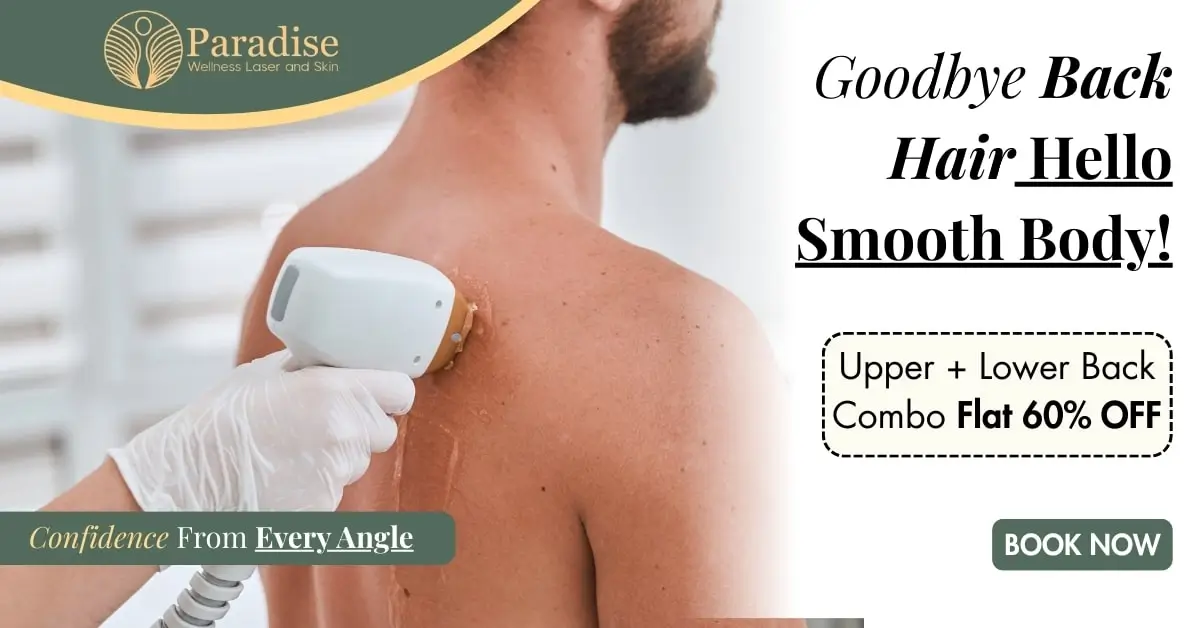 BACK LASER HAIR REMOVAL IN DELHI 60% OFF ONLY ON PARADISE WELLNESS CLINICS